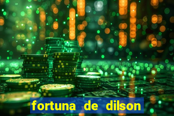 fortuna de dilson pereira da silva